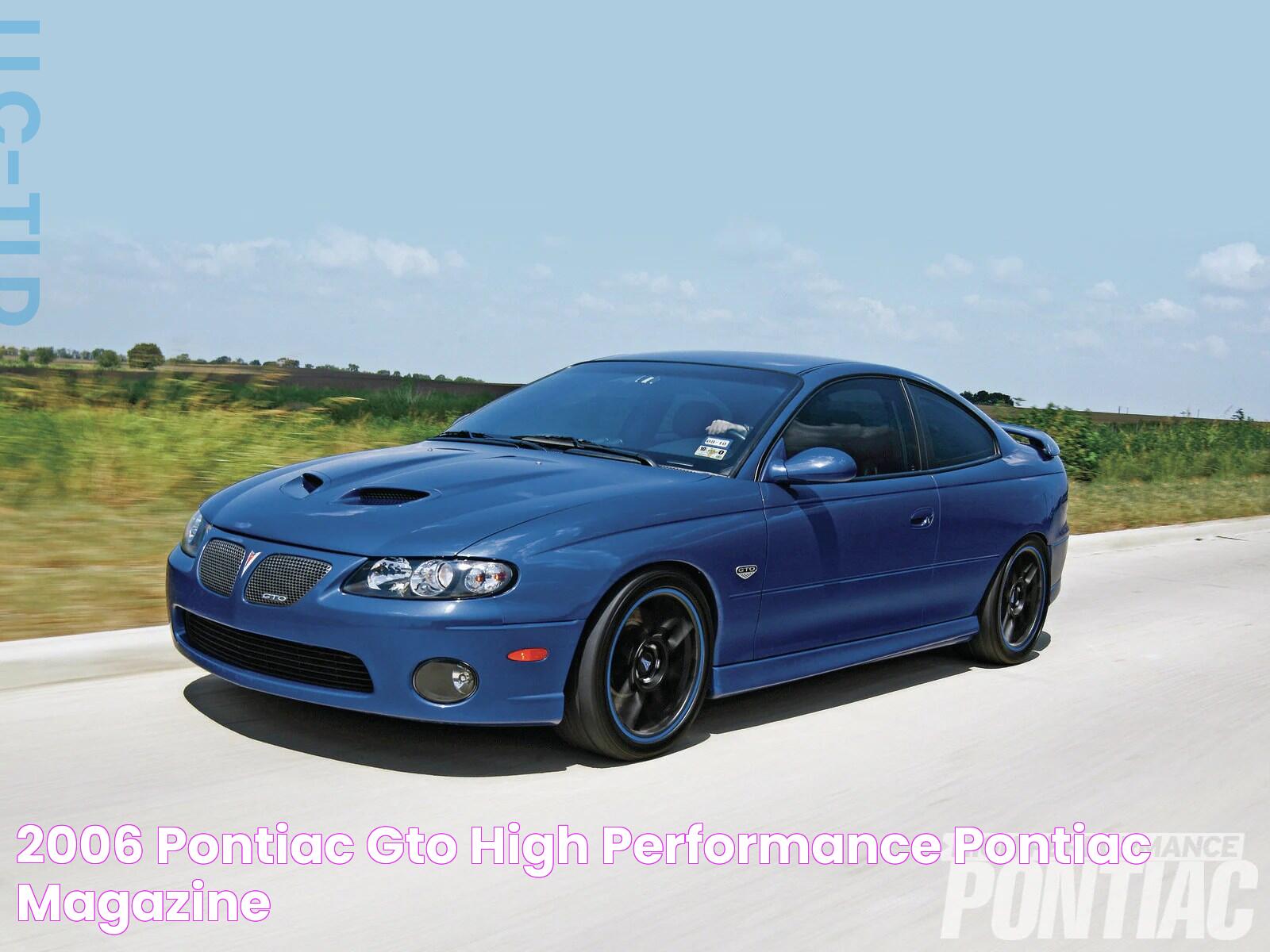 The Definitive Guide To The 2006 Pontiac GTO: Performance, Features, And Legacy